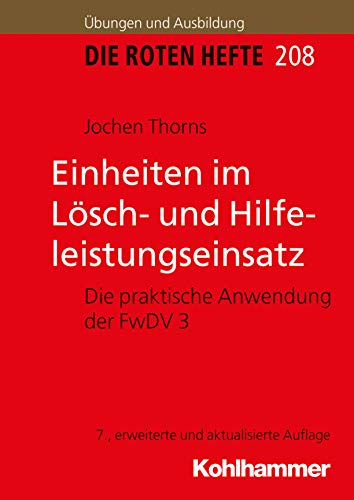Einheiten im Lösch- und Hilfeleistungseinsatz: Die praktische Anwendung der FwDV 3 (Die Roten Hefte/Ausbildung kompakt, 208, Band 208) von Kohlhammer W.